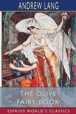 Das Olivenmärchenbuch (Esprios-Klassiker) - The Olive Fairy Book (Esprios Classics)