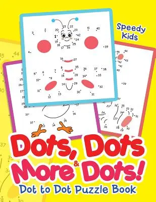 Punkte, Punkte und noch mehr Punkte! Punkt zu Punkt Puzzle Buch - Dots, Dots & More Dots! Dot to Dot Puzzle Book