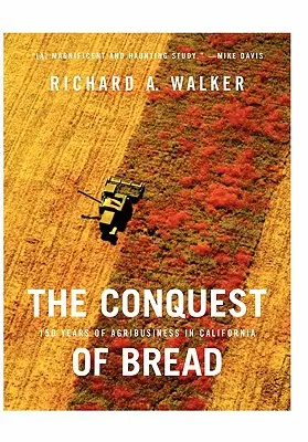 Die Eroberung des Brotes: 150 Jahre Agribusiness in Kalifornien - The Conquest of Bread: 150 Years of Agribusiness in California