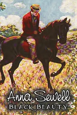 Black Beauty von Anna Sewell, Belletristik, Tiere, Pferde, Mädchen und Frauen - Black Beauty by Anna Sewell, Fiction, Animals, Horses, Girls & Women