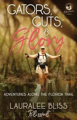 Alligatoren, Mut und Ruhm: Abenteuer entlang des Florida Trail - Gators, Guts, & Glory: Adventures Along the Florida Trail