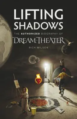 Lifting Shadows Die autorisierte Biographie von Dream Theater - Lifting Shadows The Authorized Biography of Dream Theater