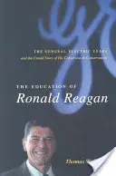 Die Erziehung von Ronald Reagan: Die Jahre bei General Electric und die unerzählte Geschichte seiner Bekehrung zum Konservatismus - The Education of Ronald Reagan: The General Electric Years and the Untold Story of His Conversion to Conservatism