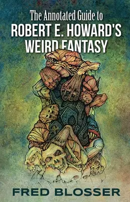 Der kommentierte Leitfaden zu Robert E. Howards Weird Fantasy - The Annotated Guide to Robert E. Howard's Weird Fantasy