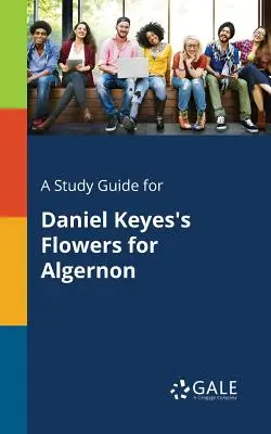 Ein Studienführer für Daniel Keyes' Blumen für Algernon - A Study Guide for Daniel Keyes's Flowers for Algernon