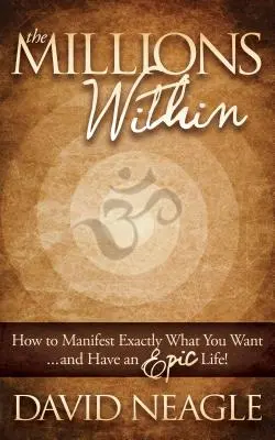 Die inneren Millionen: Wie Sie genau das manifestieren, was Sie wollen und ein episches Leben haben! - The Millions Within: How to Manifest Exactly What You Want and Have an Epic Life!