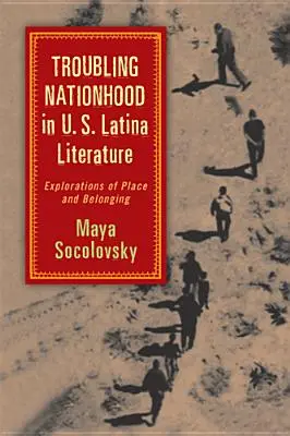 Beunruhigende Nationalität in der U.S. Latina-Literatur: Erkundungen von Ort und Zugehörigkeit - Troubling Nationhood in U.S. Latina Literature: Explorations of Place and Belonging