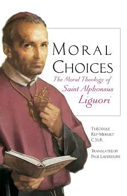 Moralische Entscheidungen: Die Moraltheologie des Heiligen Alfons von Liguori - Moral Choices: The Moral Theology of St. Alphonsus Liguori