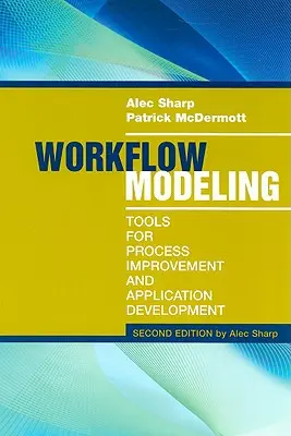 Workflow-Modellierung: Werkzeuge zur Prozessverbesserung und Anwendungsentwicklung, zweite Auflage - Workflow Modeling: Tools for Process Improvement and Application Development, Second Edition