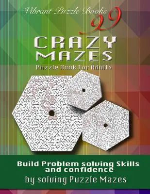 99 Crazy Mazes Rätselbuch für Erwachsene: Problemlösungsfähigkeiten und Selbstvertrauen durch das Lösen von Rätsellabyrinthen aufbauen! - 99 Crazy Mazes Puzzle Book For Adults: Build problem solving skills and Confidence by solving puzzle mazes!