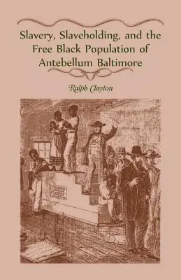 Sklaverei, Sklavenhaltung und die freie schwarze Bevölkerung im Baltimore der Vorkriegszeit - Slavery, Slaveholding, and the Free Black Population of Antebellum Baltimore