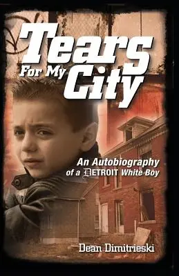 Tränen für meine Stadt: Die Autobiographie eines weißen Jungen aus Detroit - Tears for My City: An Autobiography of a Detroit White Boy