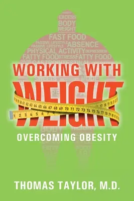 Mit dem Gewicht arbeiten: Überwindung der Fettleibigkeit - Working With Weight: Overcoming Obesity