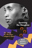 Das Gemetzel überleben: Der Leidensweg eines ruandischen Flüchtlings in Zaire - Surviving the Slaughter: The Ordeal of a Rwandan Refugee in Zaire