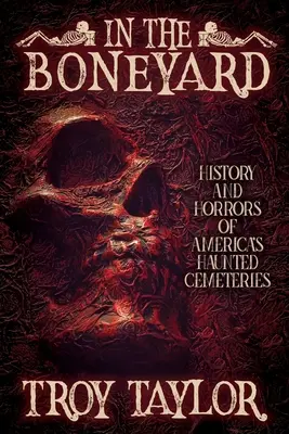 Auf dem Friedhof: Geschichte und Schrecken von Amerikas Spukfriedhöfen - In the Boneyard: History and Horror of America's Haunted Cemeteries