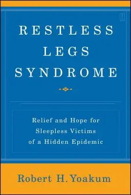 Restless-Legs-Syndrom: Erleichterung und Hoffnung für schlaflose Opfer einer verborgenen Epidemie - Restless Legs Syndrome: Relief and Hope for Sleepless Victims of a Hidden Epidemic