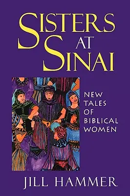 Schwestern am Sinai: Neue Geschichten von biblischen Frauen - Sisters at Sinai: New Tales of Biblical Women