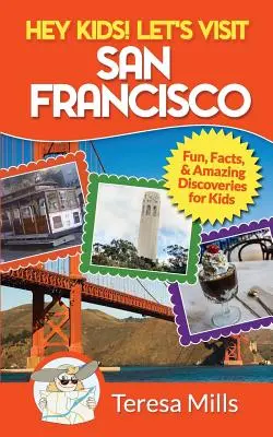 He, Kinder! Besuchen wir San Francisco: Lustige Fakten und erstaunliche Entdeckungen für Kinder - Hey Kids! Let's Visit San Francisco: Fun Facts and Amazing Discoveries for Kids