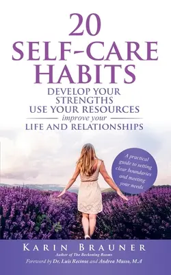 20 Gewohnheiten zur Selbstfürsorge: Entwickeln Sie Ihre Stärken, nutzen Sie Ihre Ressourcen, verbessern Sie Ihr Leben und Ihre Beziehungen - 20 Self-Care Habits: Develoip Your Strengths, Use Your Resources, Improve Your LIife and Relationships