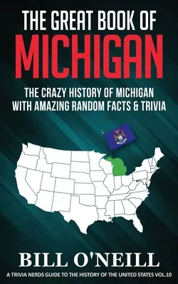 Das große Buch von Michigan: Die verrückte Geschichte Michigans mit verblüffenden Fakten und Trivialitäten - The Great Book of Michigan: The Crazy History of Michigan with Amazing Random Facts & Trivia