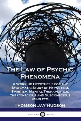 Das Gesetz der psychischen Phänomene: Eine Arbeitshypothese für das systematische Studium des Hypnotismus, des Spiritismus, der Mentaltherapeutik, des Bewußten und des Unterbewußten - The Law of Psychic Phenomena: A Working Hypothesis for the Systematic Study of Hypnotism, Spiritism, Mental Therapeutics, the Conscious and Subconsc