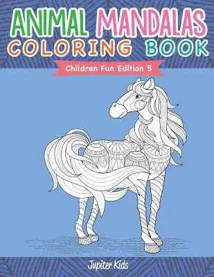 Tier-Mandalas-Malbuch - Kinder-Spaß-Ausgabe 5 - Animal Mandalas Coloring Book - Children Fun Edition 5