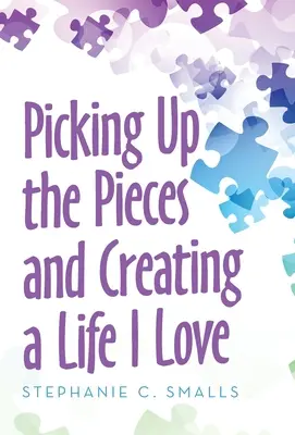 Die Scherben aufsammeln und ein Leben schaffen, das ich liebe - Picking up the Pieces and Creating a Life I Love