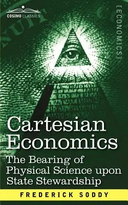 Kartesische Ökonomie: Die Bedeutung der physikalischen Wissenschaft für die staatliche Lenkung - Cartesian Economics: The Bearing of Physical Science Upon State Stewardship