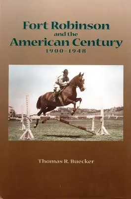 Fort Robinson und das amerikanische Jahrhundert, 1900-1948 - Fort Robinson and the American Century, 1900-1948