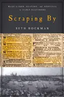 Schmarotzen: Lohnarbeit, Sklaverei und Überleben im frühen Baltimore - Scraping by: Wage Labor, Slavery, and Survival in Early Baltimore