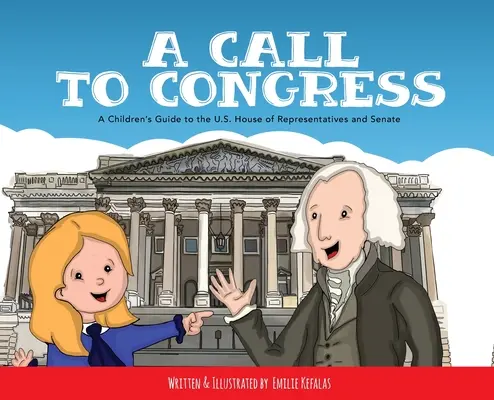 Ein Ruf an den Kongress: Ein Kinderführer zum Repräsentantenhaus und zum Senat - A Call to Congress: A Children's Guide to the House of Representatives and Senate