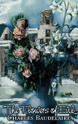 Die Blumen des Bösen von Charles P. Baudelaire, Poesie, europäisch, französisch - The Flowers of Evil by Charles P. Baudelaire, Poetry, European, French