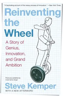 Das Rad neu erfinden: Eine Geschichte von Genie, Innovation und großem Ehrgeiz - Reinventing the Wheel: A Story of Genius, Innovation, and Grand Ambition