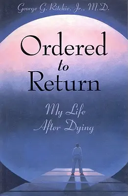 Zur Rückkehr verdonnert: Mein Leben nach dem Sterben: Mein Leben nach dem Sterben - Ordered to Return: My Life After Dying: My Life After Dying