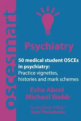 OSCEsmart - 50 OSCEs für Medizinstudenten in der Psychiatrie: Vignetten, Geschichten und Bewertungsschemata für Ihre Abschlussprüfungen. - OSCEsmart - 50 medical student OSCEs in Psychiatry: Vignettes, histories and mark schemes for your finals.