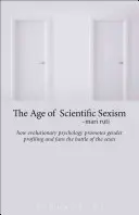 Das Zeitalter des wissenschaftlichen Sexismus: Wie die Evolutionspsychologie das Gender-Profiling fördert und den Kampf der Geschlechter anheizt - The Age of Scientific Sexism: How Evolutionary Psychology Promotes Gender Profiling and Fans the Battle of the Sexes