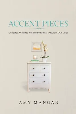 Akzent-Stücke: Gesammelte Schriften und Momente, die unser Leben verschönern - Accent Pieces: Collected Writings and Moments that Decorate Our Lives