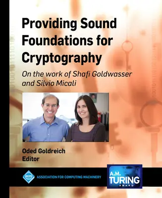 Solide Grundlagen für die Kryptographie: Zu den Arbeiten von Shafi Goldwasser und Silvio Micali - Providing Sound Foundations for Cryptography: On the Work of Shafi Goldwasser and Silvio Micali