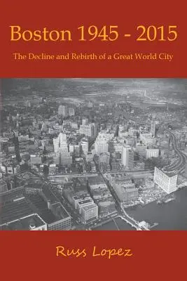 Boston 1945-2015: Der Niedergang und die Wiedergeburt einer großen Weltstadt - Boston 1945-2015: The Decline and Rebirth of a Great World City