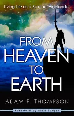 Vom Himmel zur Erde: Das Leben als spiritueller Highlander - From Heaven to Earth: Living Life as a Spiritual Highlander