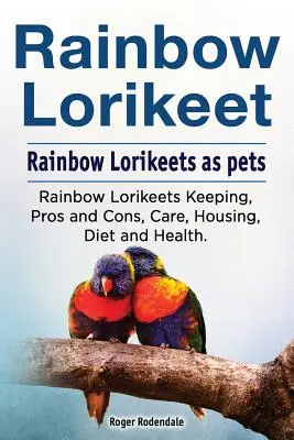 Regenbogen-Loirkeet. Regenbogen-Loirkeets als Haustiere. Haltung, Vor- und Nachteile, Pflege, Unterbringung, Ernährung und Gesundheit von Rainbow Loirkeets. - Rainbow Loirkeet. Rainbow Loirkeets as pets. Rainbow Loirkeets Keeping, Pros and Cons, Care, Housing, Diet and Health.