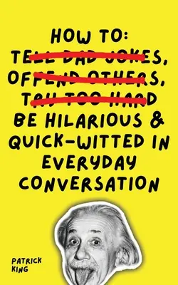 Wie Sie in alltäglichen Konversationen witzig und schlagfertig sind - How To Be Hilarious and Quick-Witted in Everyday Conversation