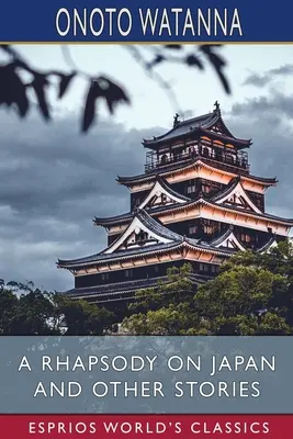 Eine Rhapsodie über Japan und andere Erzählungen (Esprios Classics) - A Rhapsody on Japan and Other Stories (Esprios Classics)