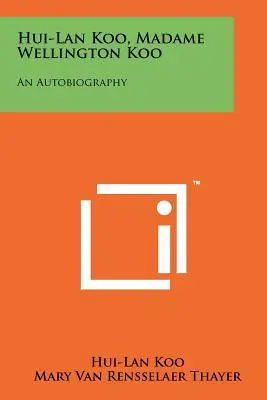 Hui-Lan Koo, Madame Wellington Koo: Eine Autobiographie - Hui-Lan Koo, Madame Wellington Koo: An Autobiography