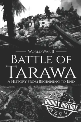 Schlacht um Tarawa - Zweiter Weltkrieg: Eine Geschichte vom Anfang bis zum Ende - Battle of Tarawa - World War II: A History from Beginning to End