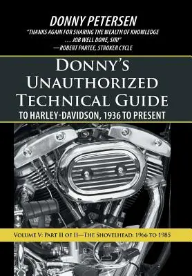 Donny's Unauthorized Technical Guide to Harley-Davidson, 1936 to Present: Band V: Teil II von II-Die Shovelhead: 1966 bis 1985 - Donny's Unauthorized Technical Guide to Harley-Davidson, 1936 to Present: Volume V: Part II of II-The Shovelhead: 1966 to 1985