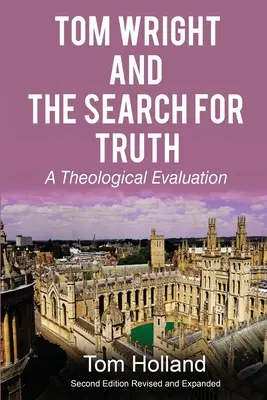 Tom Wright und die Suche nach der Wahrheit: Eine theologische Bewertung 2. überarbeitete und erweiterte Auflage - Tom Wright and the Search for Truth: A Theological Evaluation 2nd edition revised and expanded