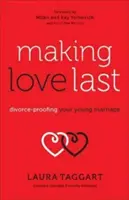 Damit die Liebe hält: Scheidungssicherheit für Ihre junge Ehe - Making Love Last: Divorce-Proofing Your Young Marriage