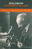 Solomon Carter Fuller: Wo meine Karawane gerastet hat - Solomon Carter Fuller: Where My Caravan Has Rested