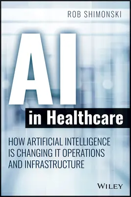 KI im Gesundheitswesen: Wie künstliche Intelligenz den Betrieb und die Infrastrukturdienste verändert - AI in Healthcare: How Artificial Intelligence Is Changing It Operations and Infrastructure Services